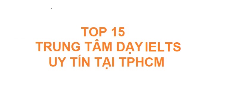TOP Trung Tâm Luyện Thi IELTS Chất Lượng Tại TPHCM